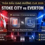 Nhận định chi tiết trận đấu Stoke City vs Everton giao hữu CLB cập nhật mới nhất trên Gavang TV.